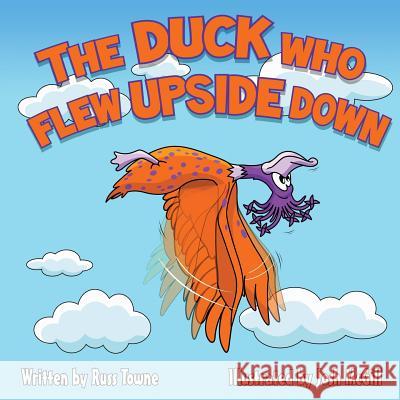 The Duck Who Flew Upside Down Russ Towne Josh McGill 9781492966050 Createspace - książka