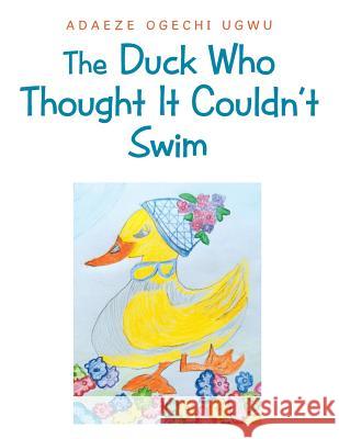 The Duck Who Thought It Couldn't Swim Adaeze Ogechi Ugwu 9781546288459 Authorhouse - książka