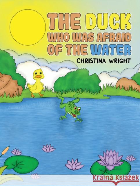 The Duck Who Was Afraid of The Water Christina Wright 9781398495067 Austin Macauley Publishers - książka