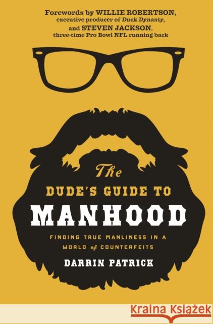 The Dude's Guide to Manhood: Finding True Manliness in a World of Counterfeits Patrick, Darrin 9781400205479 Thomas Nelson Publishers - książka