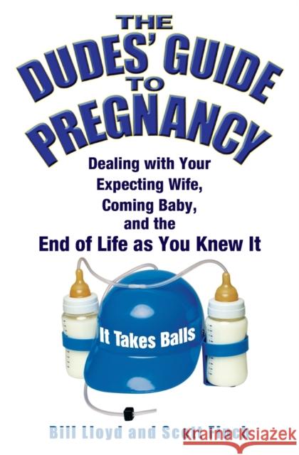 The Dudes' Guide to Pregnancy: Dealing with Your Expecting Wife, Coming Baby, and the End of Life as You Knew It Scott Finch Bill Lloyd 9780446178198 Wellness Central - książka