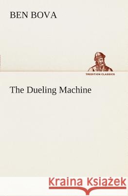 The Dueling Machine Dr Ben Bova 9783849506278 Tredition Classics - książka