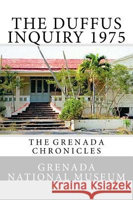 The Duffus Inquiry 1975: The Grenada Chronicles Grenada Nationa Ann Elizabeth Wilder 9781517560188 Createspace Independent Publishing Platform - książka