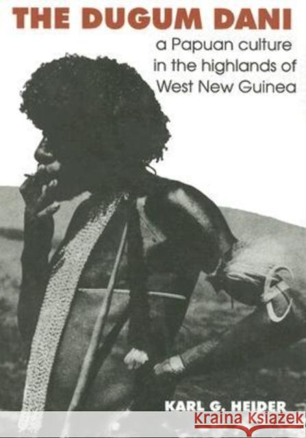 The Dugum Dani: A Papuan Culture in the Highlands of West New Guinea Heider, Karl G. 9780202308630 Aldine - książka