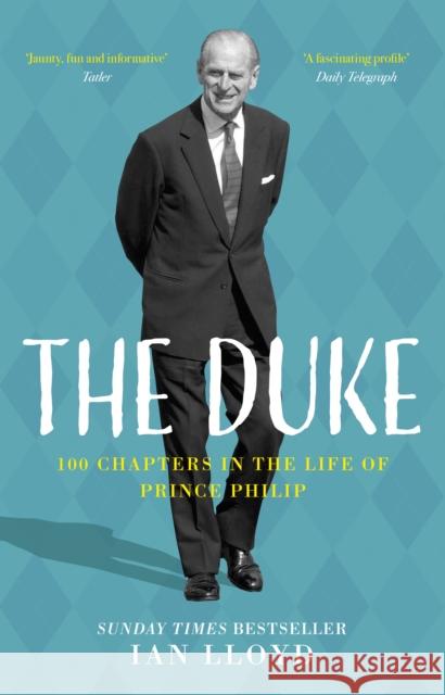 The Duke: 100 Chapters in the Life of Prince Philip Lloyd, Ian 9780750996082 The History Press Ltd - książka