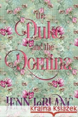 The Duke and The Domina: Warrick: The Ruination of Grayson Danforth Jenn LeBlanc, Jenn LeBlanc, Jenn LeBlanc 9780692454558 Jennylee Kerrigan LeBlanc - książka