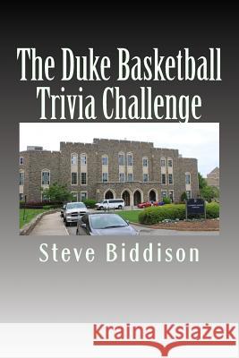 The Duke Basketball Trivia Challenge Steve Biddison 9781717099020 Createspace Independent Publishing Platform - książka