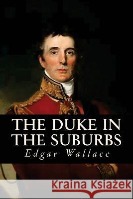 The Duke in the Suburbs Edgar Wallace Ravell 9781545163924 Createspace Independent Publishing Platform - książka