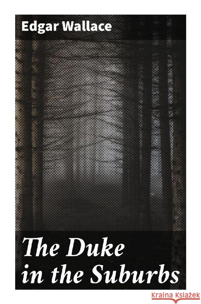 The Duke in the Suburbs Wallace, Edgar 9788027298136 Good Press - książka