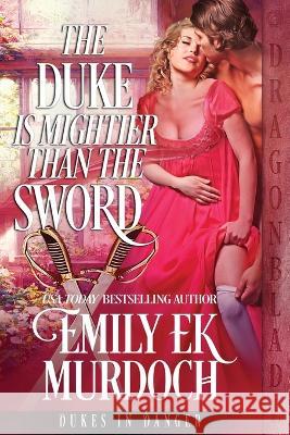 The Duke is Mightier than the Sword Emily Ek Murdoch 9781960184627 Dragonblade Publishing, Inc. - książka
