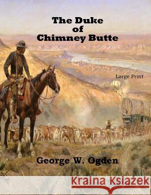 The Duke Of Chimney Butte: Large Print Ogden, George W. 9781545521977 Createspace Independent Publishing Platform - książka