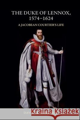 The Duke of Lennox, 1574-1624: A Jacobean Courtier's Life Bergeron, David M. 9781399500449 EDINBURGH UNIVERSITY PRESS - książka