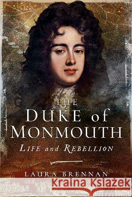 The Duke of Monmouth: Life and Rebellion Laura Brennan 9781473894341 Pen & Sword Books - książka