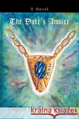 The Duke's Amulet Phyllis Martino-Nugent 9780595462179 iUniverse - książka