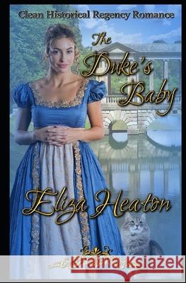 The Duke's Baby: Clean Historical Regency Romance Eliza Heaton 9781095569528 Independently Published - książka