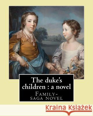 The duke's children: a novel By: Anthony Trollope: Family-saga novel Trollope, Anthony 9781542927550 Createspace Independent Publishing Platform - książka