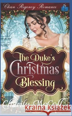 The Duke's Christmas Blessing Charity McColl 9781790140954 Independently Published - książka