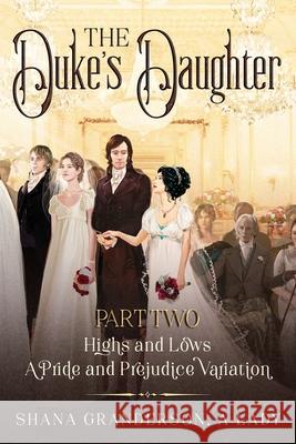 The Duke's Daughter Part 2: Highs and Lows: A Pride and Prejudice Variation Shana Granderson A 9780473560416 National Library of New Zealand - książka