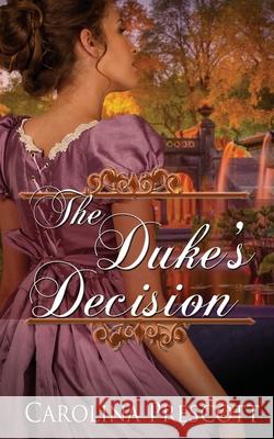 The Duke's Decision Carolina Prescott 9781509233960 Wild Rose Press - książka