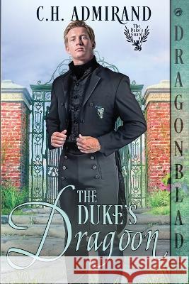 The Duke's Dragoon C H Admirand   9781960184566 Dragonblade Publishing, Inc. - książka