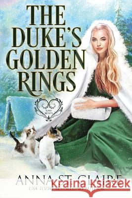 The Duke's Golden Rings: Fifth Day of Christmas: Noble Hearts Twelve Days, Anna St Claire 9781734529661 Sassy Romances - książka