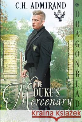 The Duke's Mercenary C. H. Admirand 9781963585643 Dragonblade Publishing, Inc. - książka