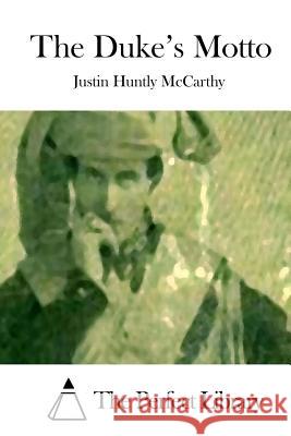 The Duke's Motto Justin Huntly McCarthy The Perfect Library 9781512131222 Createspace - książka