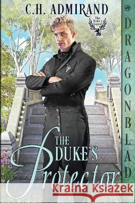 The Duke\'s Protector C. H. Admirand 9781958098899 Dragonblade Publishing, Inc. - książka