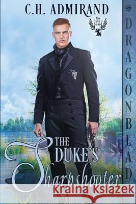 The Duke's Sharpshooter: A Regency Historical Romance C. H. Admirand 9781969349119 Dragonblade Publishing, Inc. - książka