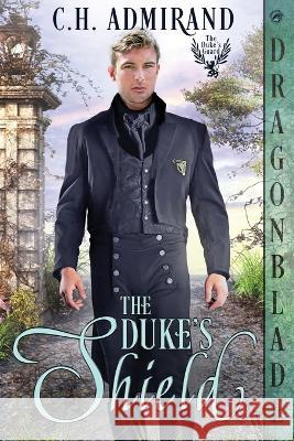 The Duke\'s Shield C. H. Admirand 9781960184153 Dragonblade Publishing, Inc. - książka