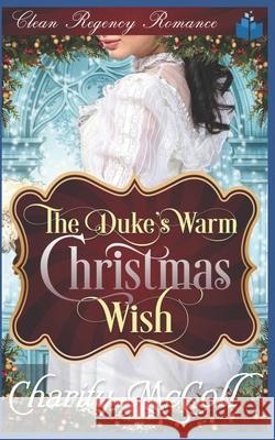 The Duke's Warm Christmas Wish Charity McColl 9781790141777 Independently Published - książka