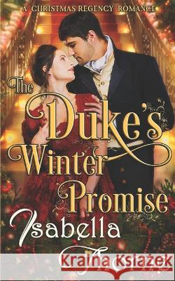 The Duke's Winter Promise: A Christmas Regency Romance Isabella Thorne   9781671768673 Independently Published - książka