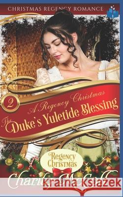 The Duke's Yuletide Blessing: Christmas Regency Romance Charity McColl 9781710470345 Independently Published - książka