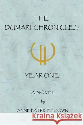 The Dumari Chronicles: Year One Brown, Anne Patrice 9780595457250 iUniverse - książka