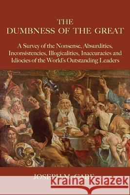 The Dumbness of the Great: A Survey of the Nonsense, Absurdities, Inconsistencies, Illogicalities, Inaccuracies and Idiocies of the World's Outst McCabe, Joseph 9781585093465 Book Tree - książka