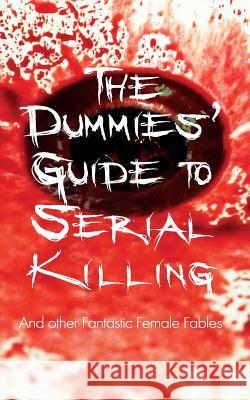 The Dummies' Guide to Serial Killing: and other Fantastic Female Fables Golden, Shirley 9781912053872 Fantastic Books Publishing - książka