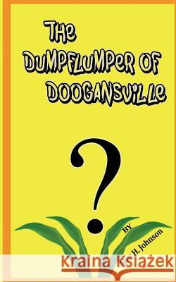 The Dumpflumper of Doogansville Alex H. Johnson 9781547196982 Createspace Independent Publishing Platform - książka