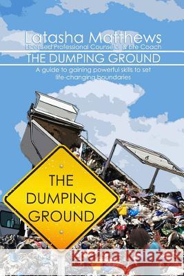 The Dumping Ground Latasha Matthews 9780692584439 Through Words Publishing, LLC - książka