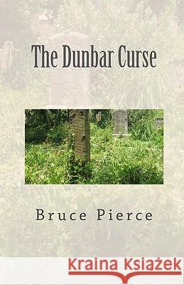 The Dunbar Curse Bruce Pierce 9781453776766 Createspace - książka