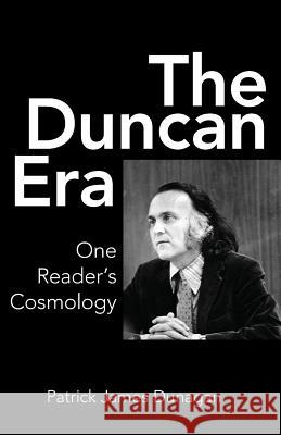 The Duncan Era: One Reader's Cosmology Patrick James Dunagan 9781944682125 Spuyten Duyvil Publishing - książka