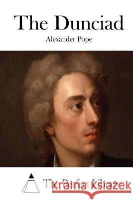 The Dunciad Alexander Pope The Perfect Library 9781522968795 Createspace Independent Publishing Platform - książka