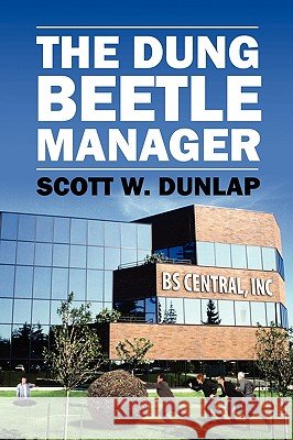 The Dung Beetle Manager Scott W. Dunlap 9781432744168 Outskirts Press - książka