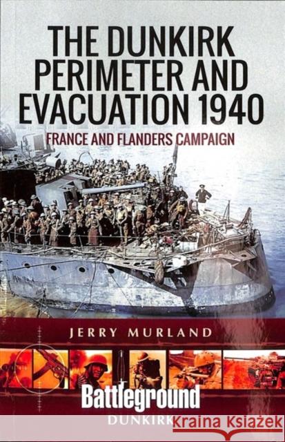 The Dunkirk Perimeter and Evacuation 1940: France and Flanders Campaign Jerry Murland 9781473852235 Pen & Sword Books Ltd - książka