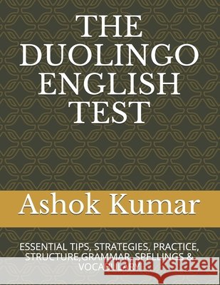 The Duolingo English Test: Essential Tips, Strategies, Practice, Structure, Grammar, Spellings & Vocabulary Kumar, Ashok 9798657659993 Independently Published - książka