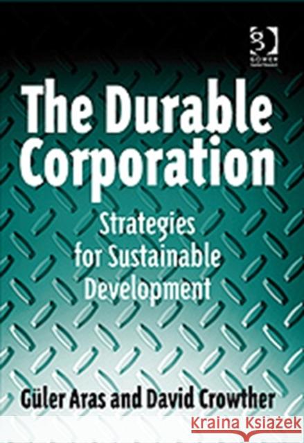 The Durable Corporation: Strategies for Sustainable Development Aras, Güler 9780566088193 GOWER PUBLISHING LTD - książka