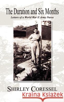 The Duration and Six Months: Letters of a World War II Army Nurse Coressel, Shirley 9781403324283 Authorhouse - książka