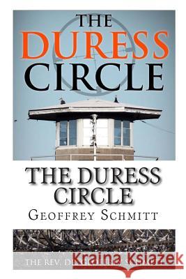 The Duress Circle: Finding Security, Fidelity, and Humanity in a Dangerous World Dr Geoffrey Schmitt 9781508705284 Createspace - książka