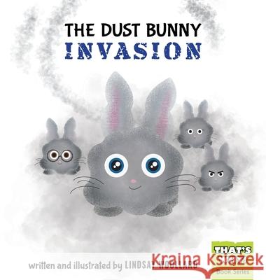 The Dust Bunny Invasion Lindsay Woollard Lindsay Woollard 9781777997502 Grow Creations - książka