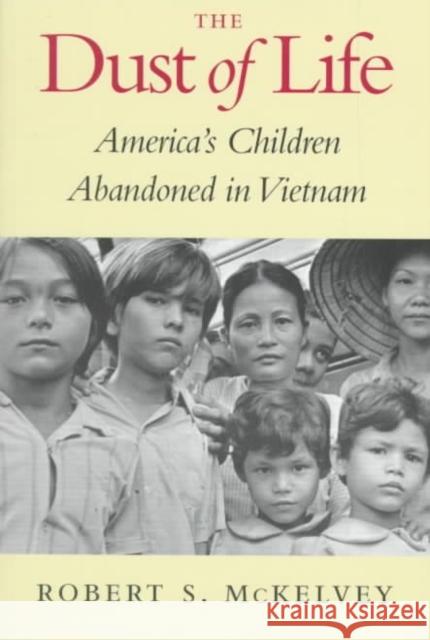 The Dust of Life: America's Children Abandoned in Vietnam McKelvey, Robert S. 9780295978369 University of Washington Press - książka