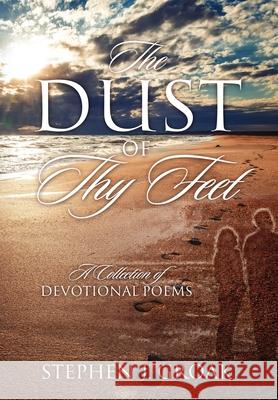The Dust of Thy Feet: A Collection of Devotional Poems Stephen J Groak 9781977230959 Outskirts Press - książka